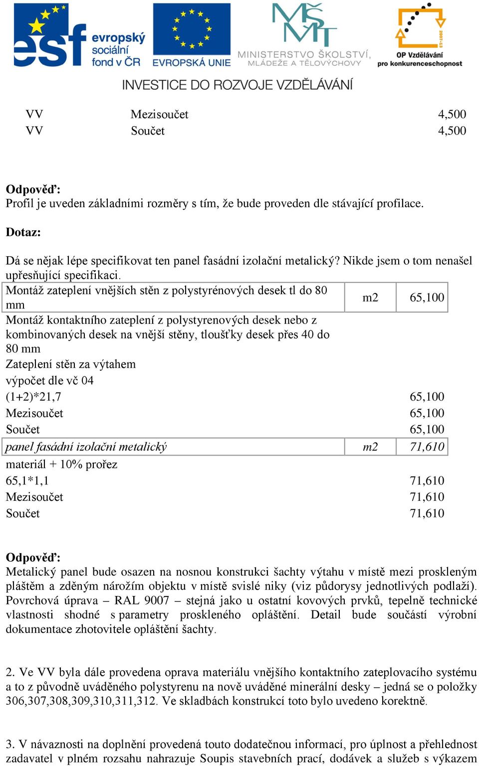 Montáž zateplení vnějších stěn z polystyrénových desek tl do 80 mm m2 65,100 Montáž kontaktního zateplení z polystyrenových desek nebo z kombinovaných desek na vnější stěny, tloušťky desek přes 40 do