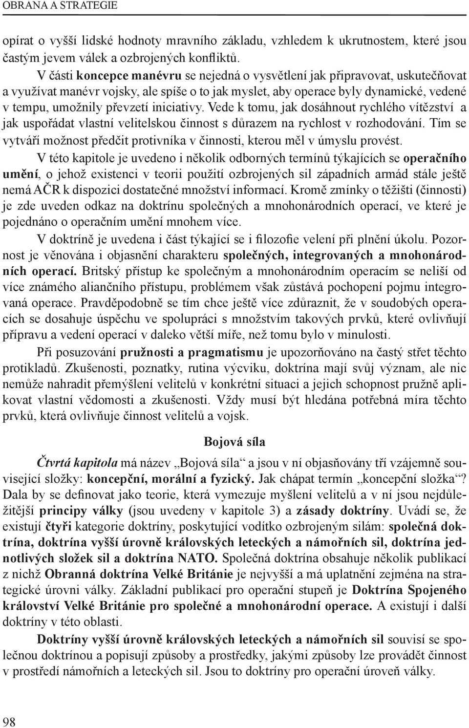 iniciativy. Vede k tomu, jak dosáhnout rychlého vítězství a jak uspořádat vlastní velitelskou činnost s důrazem na rychlost v rozhodování.