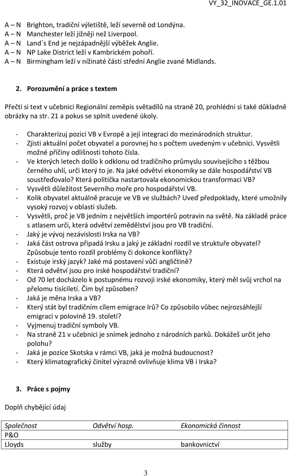 Porozumění a práce s textem Přečti si text v učebnici Regionální zeměpis světadílů na straně 20, prohlédni si také důkladně obrázky na str. 21 a pokus se splnit uvedené úkoly.