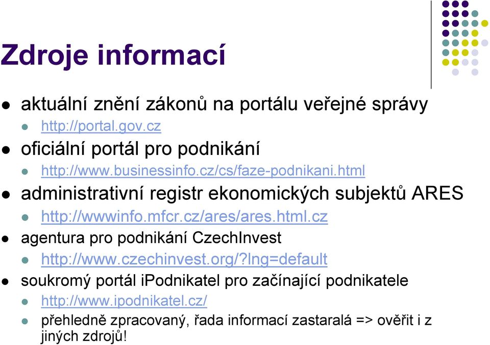 html administrativní registr ekonomických subjektů ARES http://wwwinfo.mfcr.cz/ares/ares.html.cz agentura pro podnikání CzechInvest http://www.
