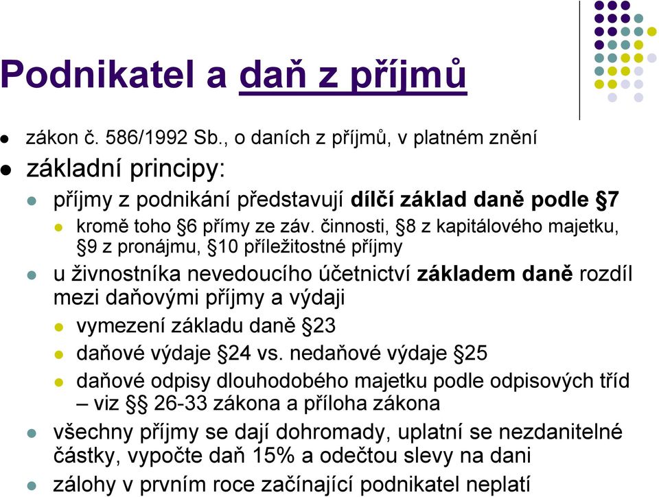 činnosti, 8 z kapitálového majetku, 9 z pronájmu, 10 příležitostné příjmy u živnostníka nevedoucího účetnictví základem daně rozdíl mezi daňovými příjmy a výdaji