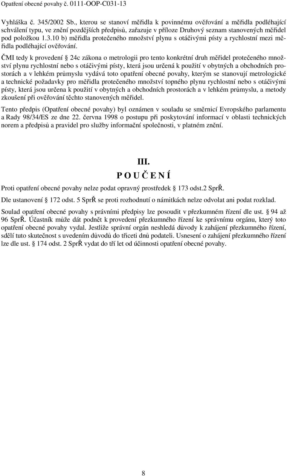 10 b) měřidla protečeného množství plynu s otáčivými písty a rychlostní mezi měřidla podléhající ověřování.