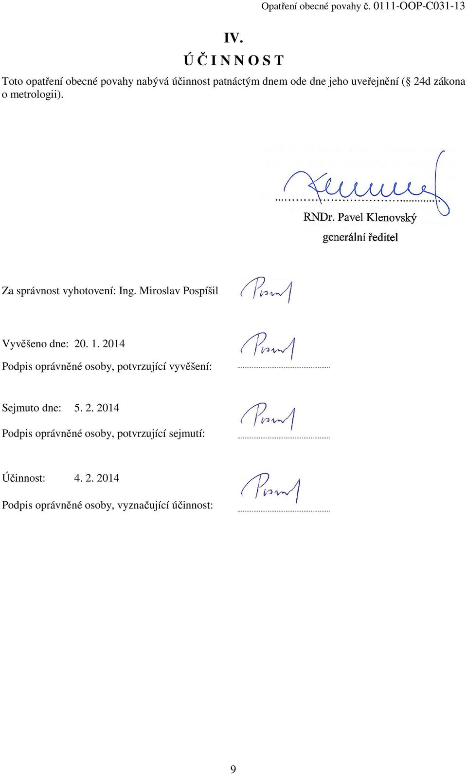 zákona o metrologii). Za správnost vyhotovení: Ing. Miroslav Pospíšil Vyvěšeno dne: 20. 1.