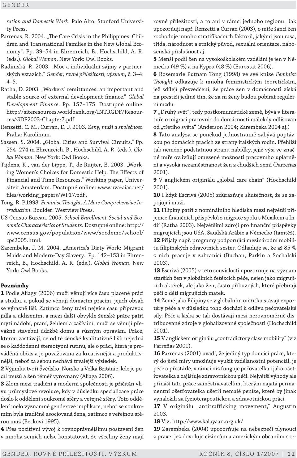 3 4: 4 5. Ratha, D. 2003. Workers remittances: an important and stable source of external development finance. Global Development Finance. Pp. 157 175. Dostupné online: http://siteresources.worldbank.