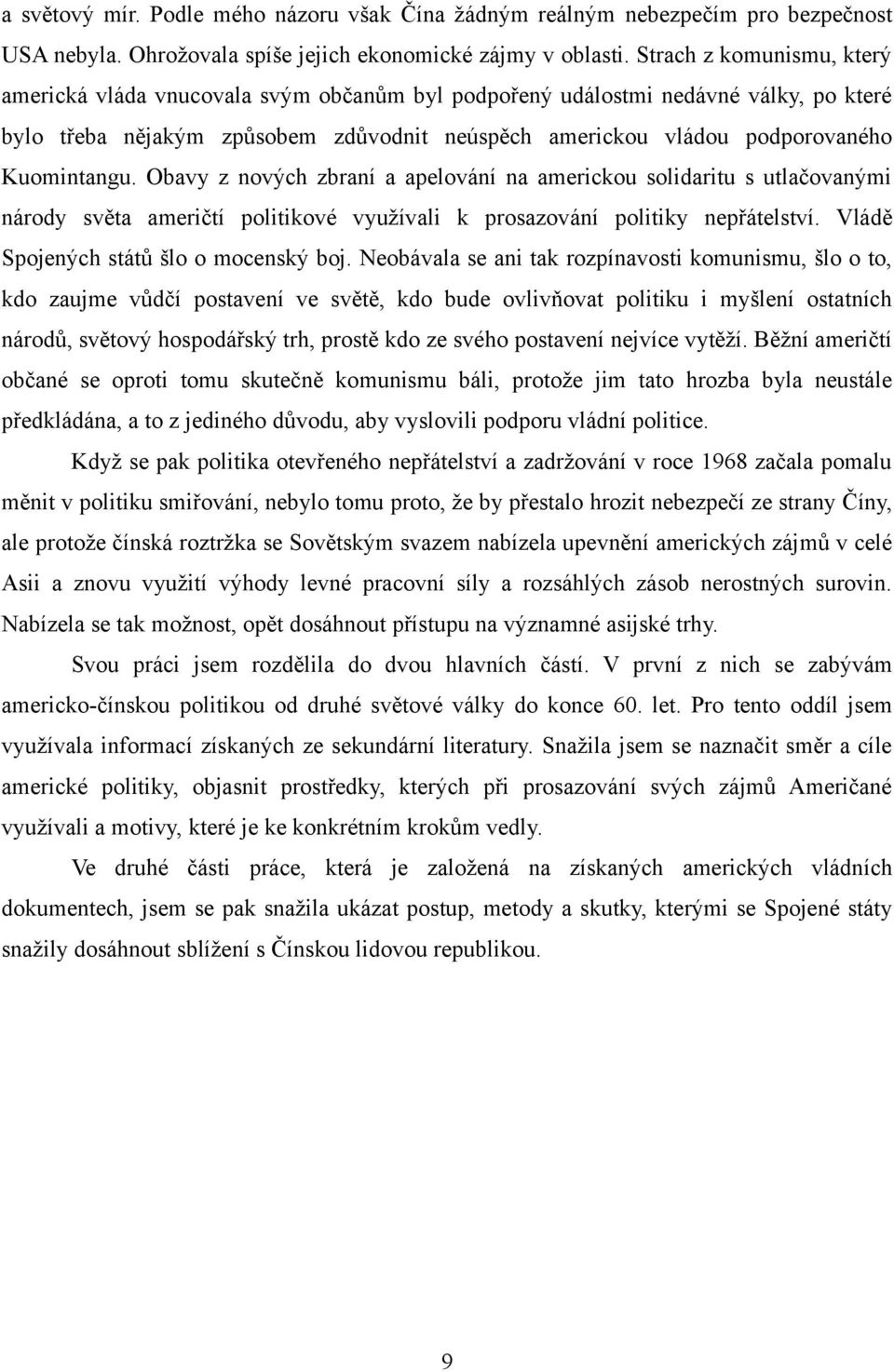 Kuomintangu. Obavy z nových zbraní a apelování na americkou solidaritu s utlačovanými národy světa američtí politikové využívali k prosazování politiky nepřátelství.