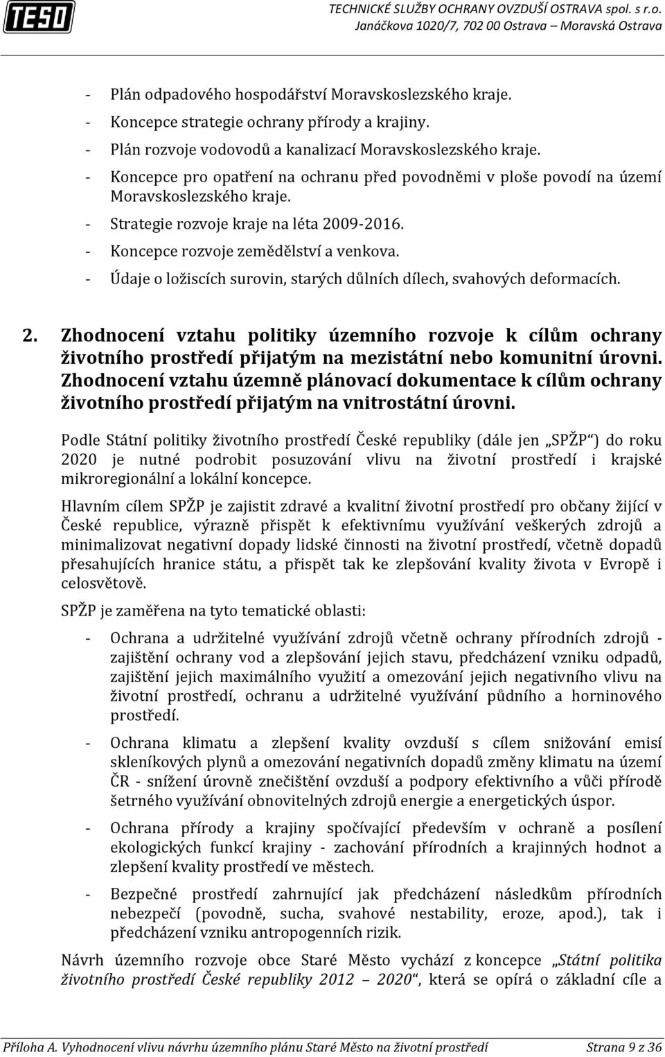 Údaje o ložiscích surovin, starých důlních dílech, svahových deformacích. Zhodnocení vztahu politiky územního rozvoje k cílům ochrany životního prostředí přijatým na mezistátní nebo komunitní úrovni.