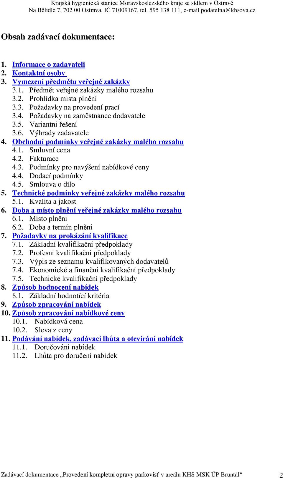 4. Dodací podmínky 4.5. Smlouva o dílo 5. Technické podmínky veřejné zakázky malého rozsahu 5.1. Kvalita a jakost 6. Doba a místo plnění veřejné zakázky malého rozsahu 6.1. Místo plnění 6.2.