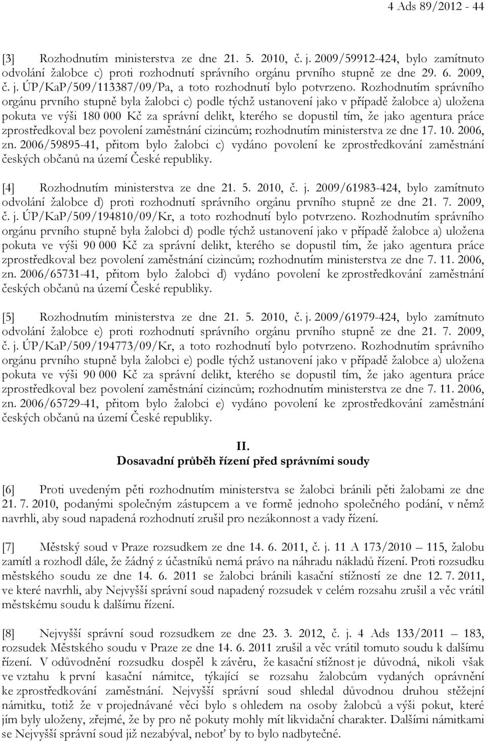 agentura práce zprostředkoval bez povolení zaměstnání cizincům; rozhodnutím ministerstva ze dne 17. 10. 2006, zn.