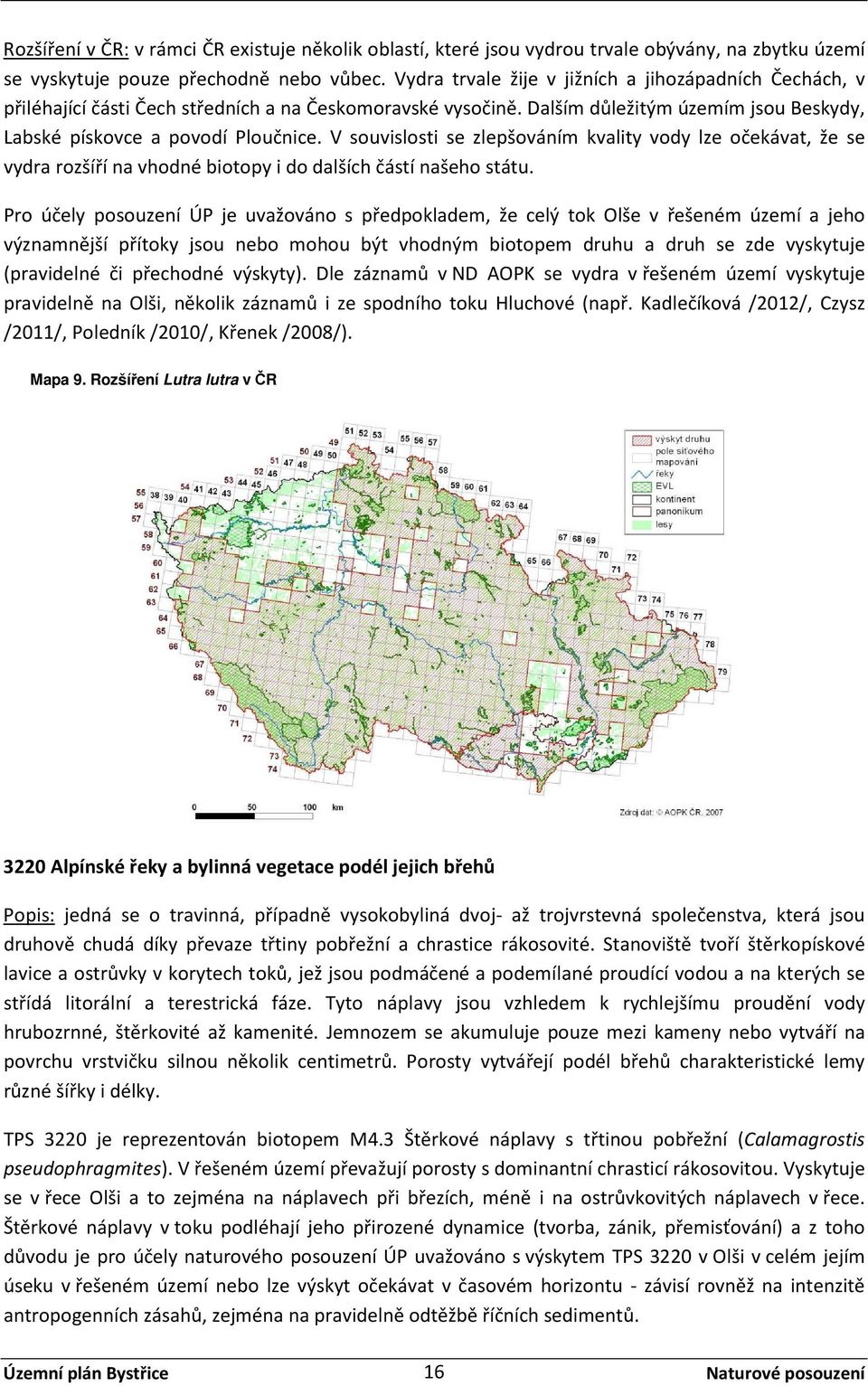 V souvislosti se zlepšováním kvality vody lze očekávat, že se vydra rozšíří na vhodné biotopy i do dalších částí našeho státu.