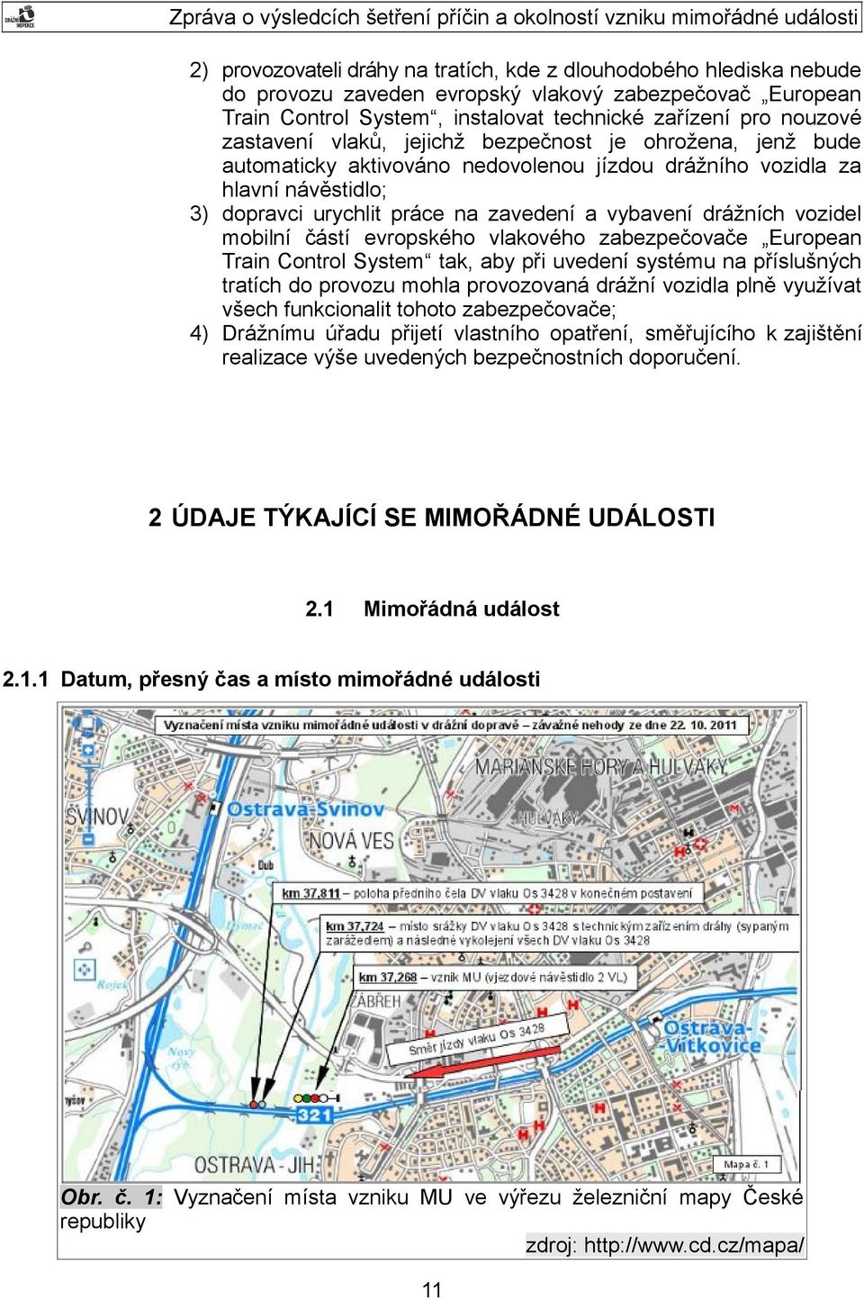 vozidel mobilní částí evropského vlakového zabezpečovače European Train Control System tak, aby při uvedení systému na příslušných tratích do provozu mohla provozovaná drážní vozidla plně využívat