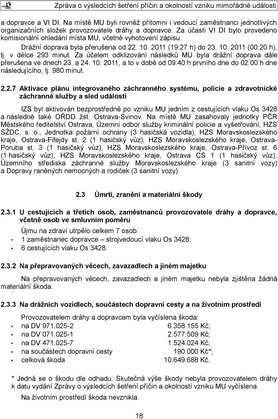 Za účelem odklizování následků MU byla drážní doprava dále přerušena ve dnech 23