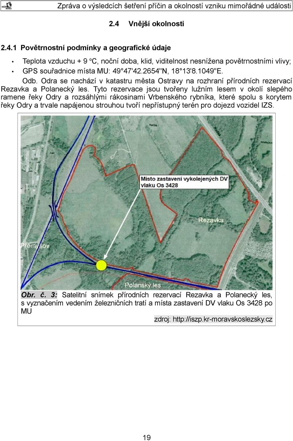 Tyto rezervace jsou tvořeny lužním lesem v okolí slepého ramene řeky Odry a rozsáhlými rákosinami Vrbenského rybníka, které spolu s korytem řeky Odry a trvale napájenou strouhou tvoří