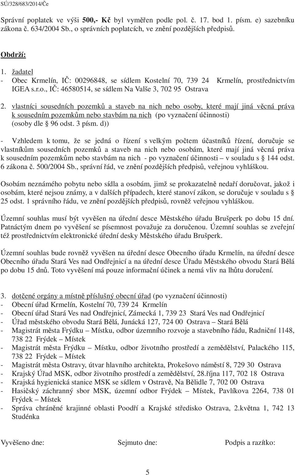 vlastníci sousedních pozemků a staveb na nich nebo osoby, které mají jiná věcná práva k sousedním pozemkům nebo stavbám na nich (po vyznačení účinnosti) (osoby dle 96 odst. 3 písm.