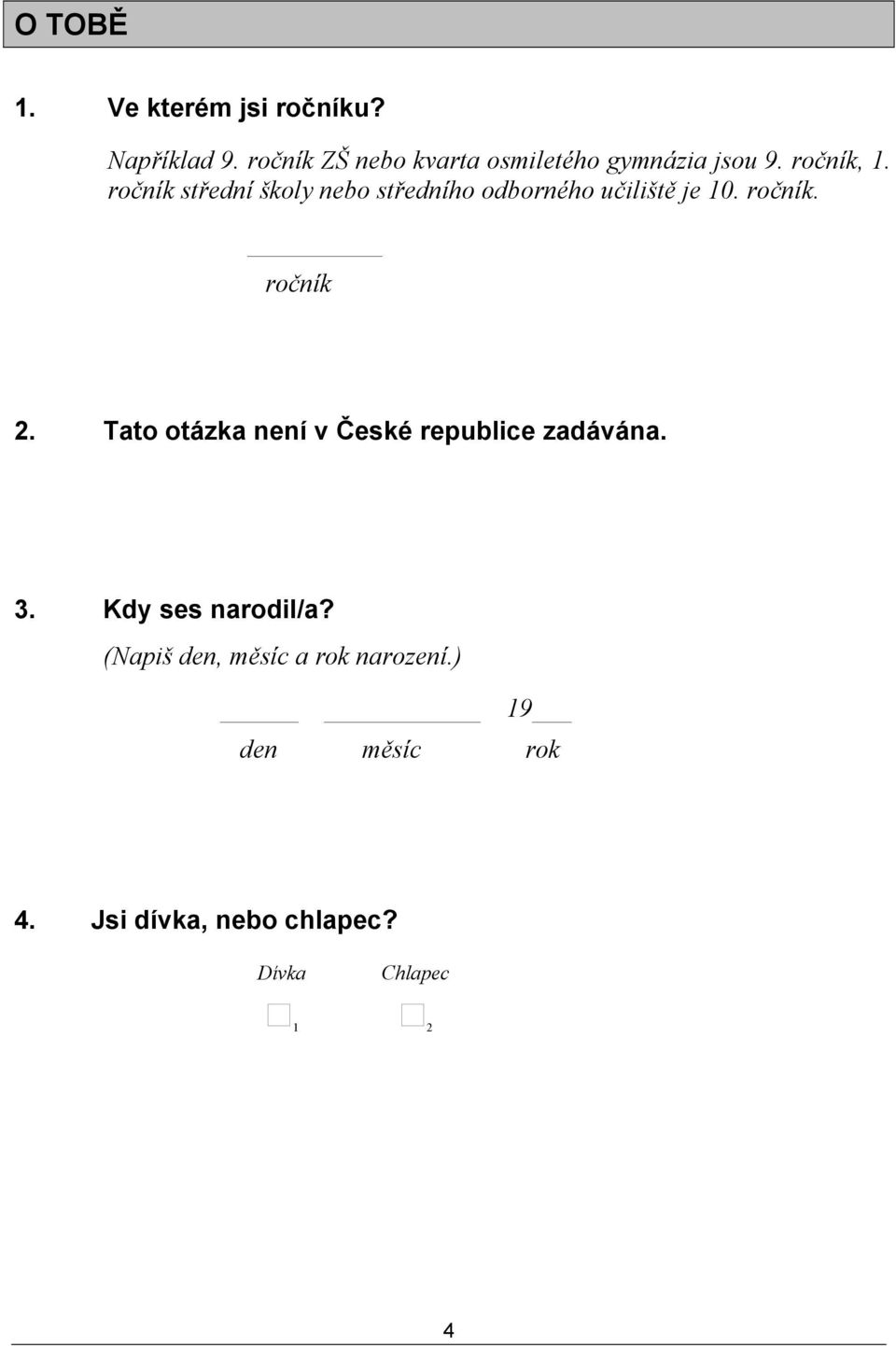 ročník střední školy nebo středního odborného učiliště je 10. ročník. ročník 2.