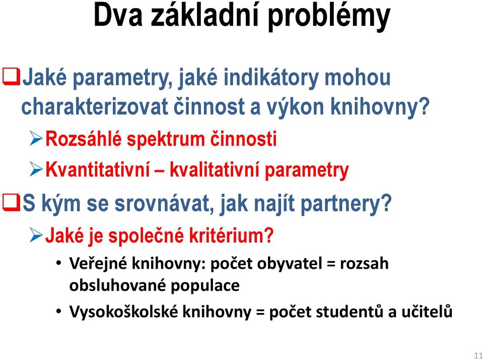 Rozsáhlé spektrum činnosti Kvantitativní kvalitativní parametry S kým se srovnávat, jak