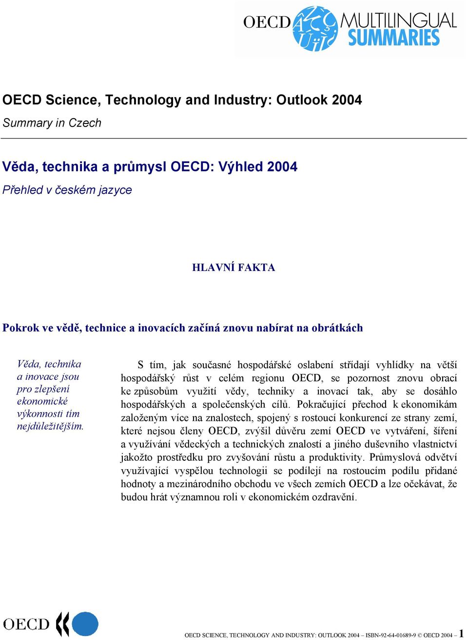 S tím, jak současné hospodářské oslabení střídají vyhlídky na větší hospodářský růst v celém regionu OECD, se pozornost znovu obrací ke způsobům využití vědy, techniky a inovací tak, aby se dosáhlo