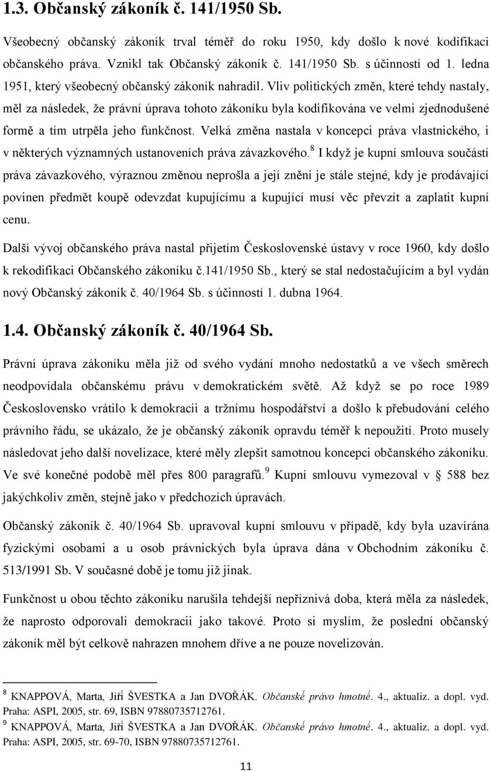 Vliv politických změn, které tehdy nastaly, měl za následek, že právní úprava tohoto zákoníku byla kodifikována ve velmi zjednodušené formě a tím utrpěla jeho funkčnost.