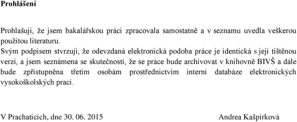 Svým podpisem stvrzuji, že odevzdaná elektronická podoba práce je identická s její tištěnou verzí, a jsem