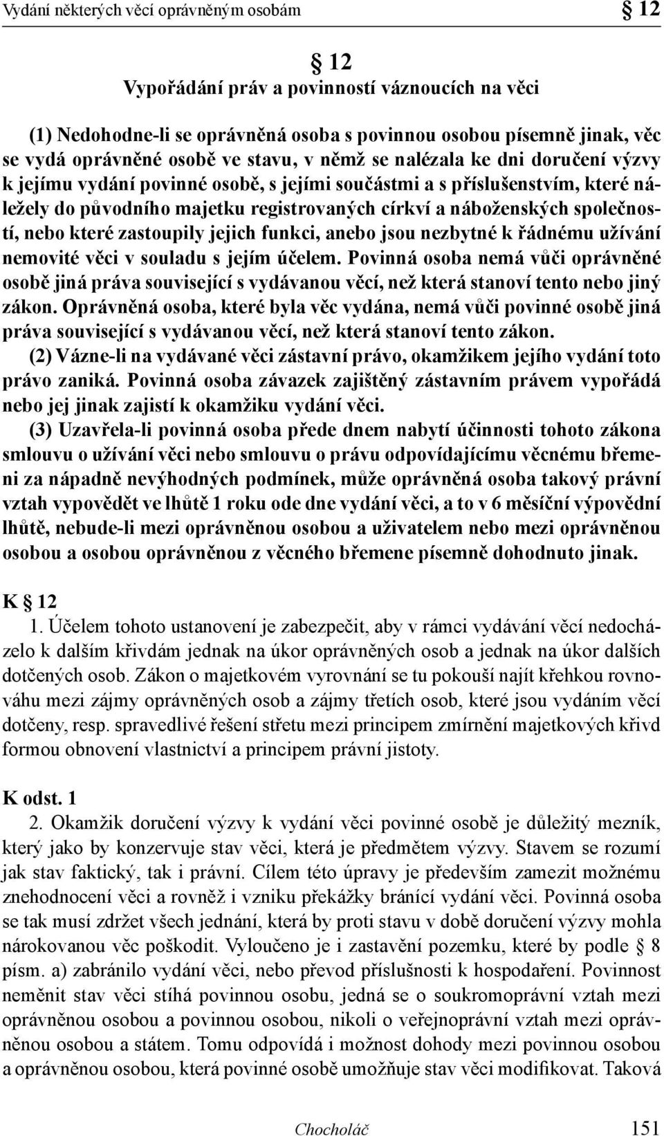 společností, nebo které zastoupily jejich funkci, anebo jsou nezbytné k řádnému užívání nemovité věci v souladu s jejím účelem.