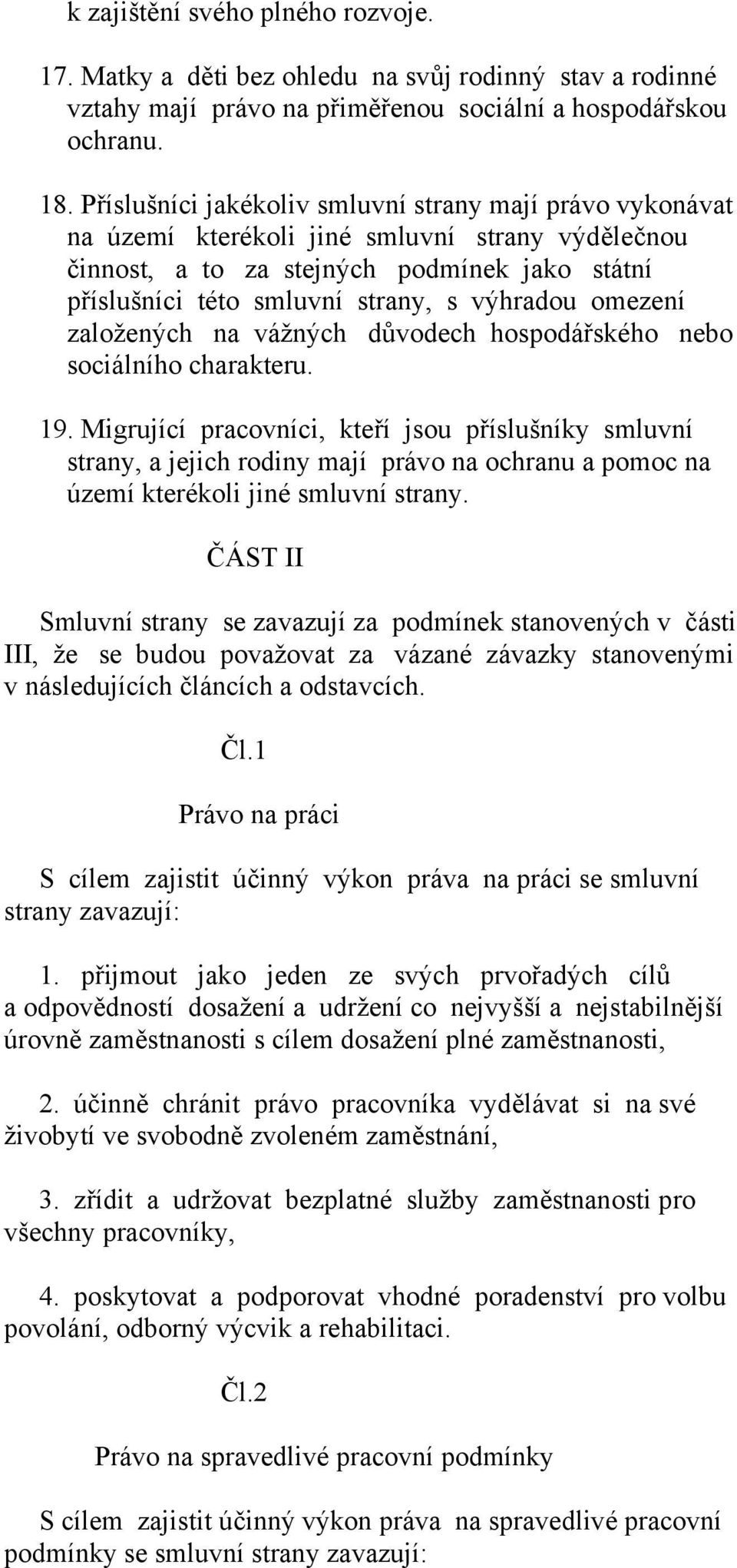 omezení založených na vážných důvodech hospodářského nebo sociálního charakteru. 19.