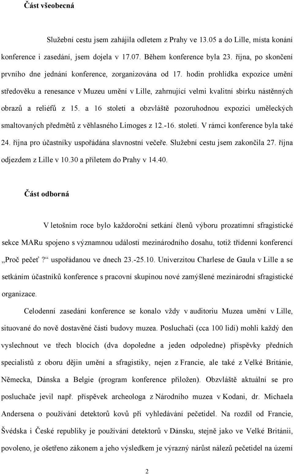 hodin prohlídka expozice umění středověku a renesance v Muzeu umění v Lille, zahrnující velmi kvalitní sbírku nástěnných obrazů a reliéfů z 15.