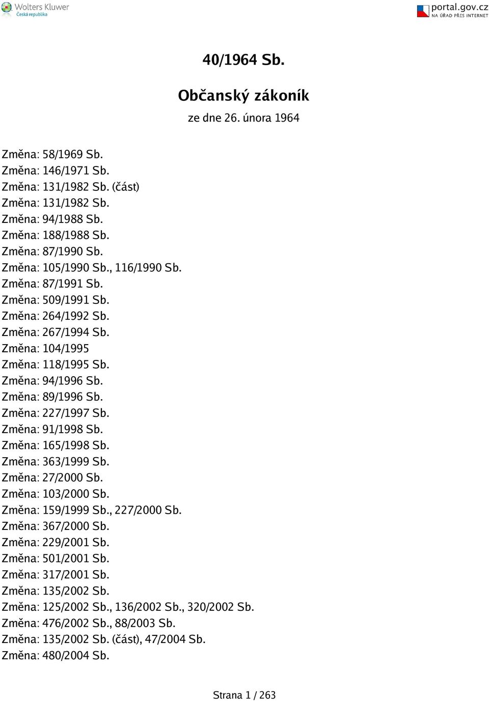 Změna: 227/1997 Sb. Změna: 91/1998 Sb. Změna: 165/1998 Sb. Změna: 363/1999 Sb. Změna: 27/2000 Sb. Změna: 103/2000 Sb. Změna: 159/1999 Sb., 227/2000 Sb. Změna: 367/2000 Sb. Změna: 229/2001 Sb.