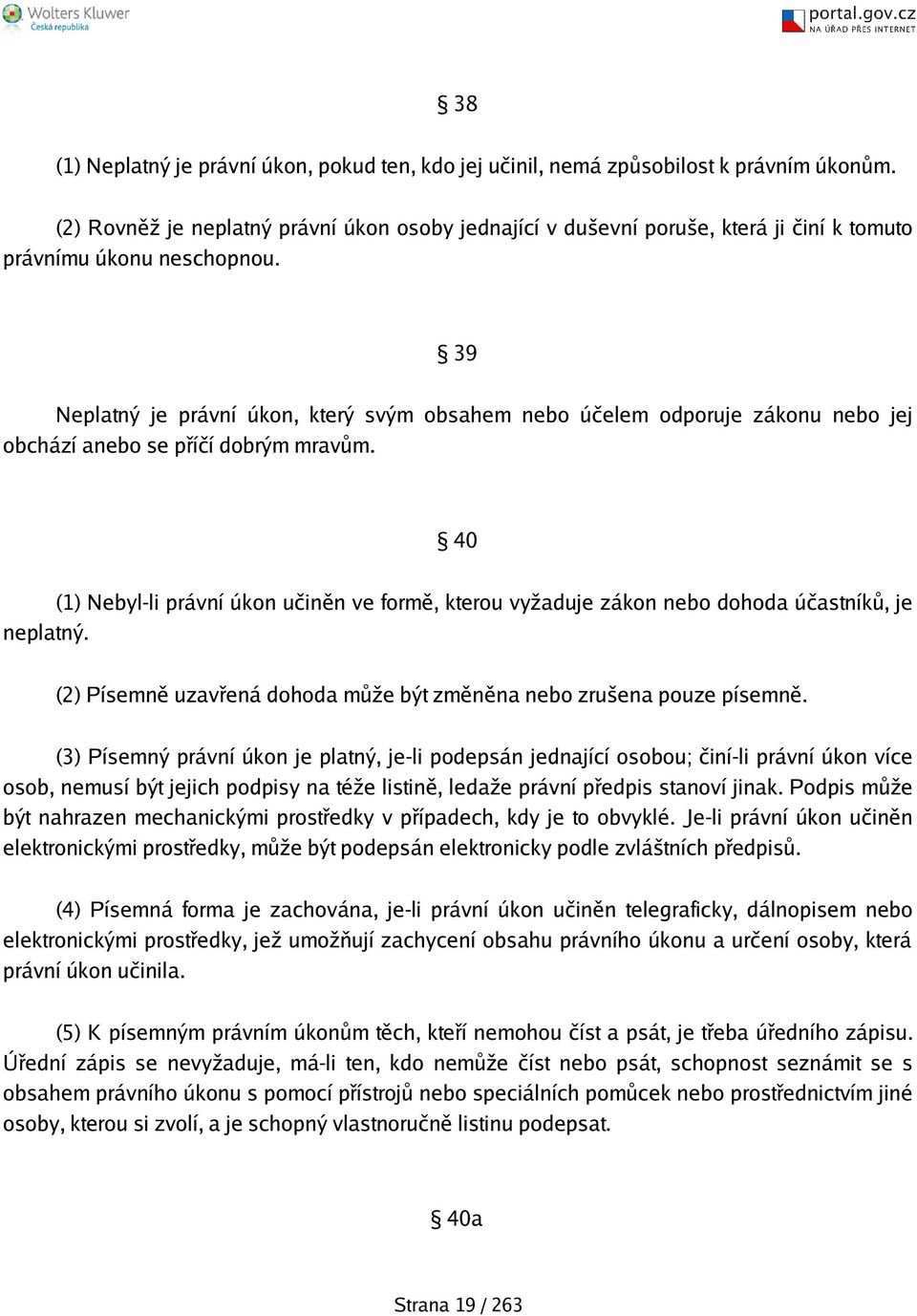 39 Neplatný je právní úkon, který svým obsahem nebo účelem odporuje zákonu nebo jej obchází anebo se příčí dobrým mravům.