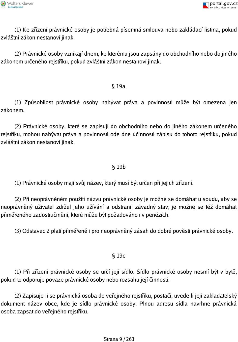 19a (1) Způsobilost právnické osoby nabývat práva a povinnosti může být omezena jen zákonem.