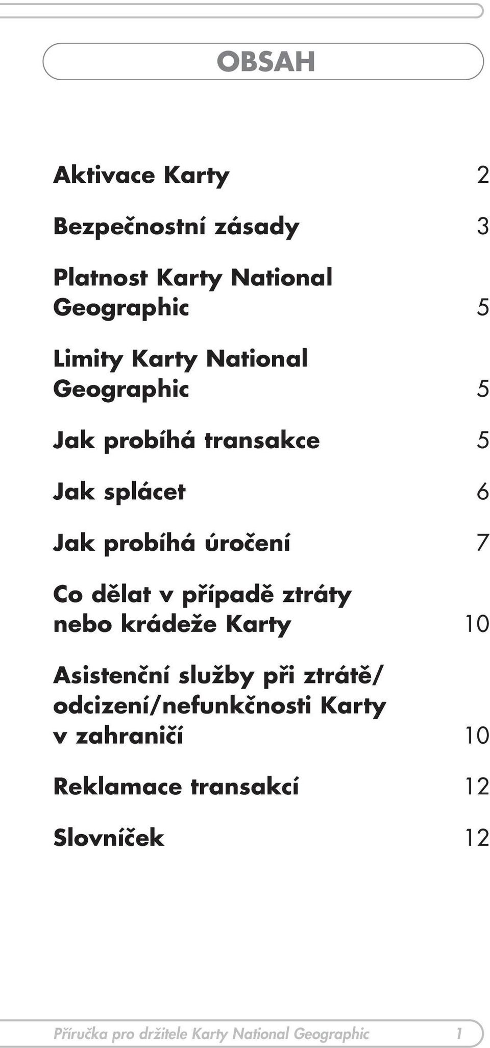 případě ztráty nebo krádeže 10 Asistenční služby při ztrátě/ odcizení/nefunkčnosti v