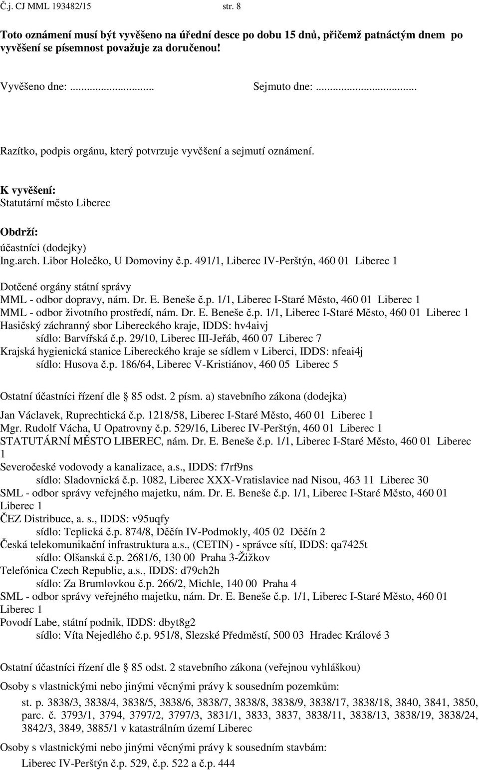 Dr. E. Beneše.p. 1/1, Liberec I-Staré M sto, 460 01 Liberec 1 MML - odbor životního prost edí, nám. Dr. E. Beneše.p. 1/1, Liberec I-Staré M sto, 460 01 Liberec 1 Hasi ský záchranný sbor Libereckého kraje, IDDS: hv4aivj sídlo: Barví ská.