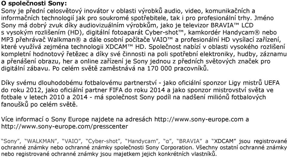 osobní počítače VAIO a profesionální HD vysílací zařízení, které využívá zejména technologii XDCAM HD.