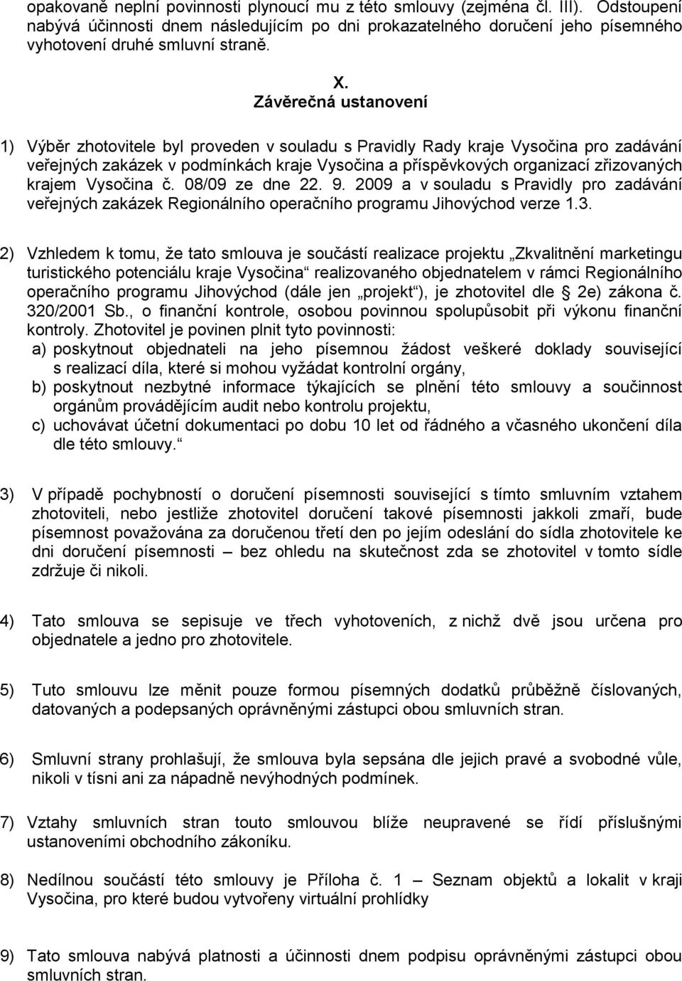 krajem Vysočina č. 08/09 ze dne 22. 9. 2009 a v souladu s Pravidly pro zadávání veřejných zakázek Regionálního operačního programu Jihovýchod verze 1.3.