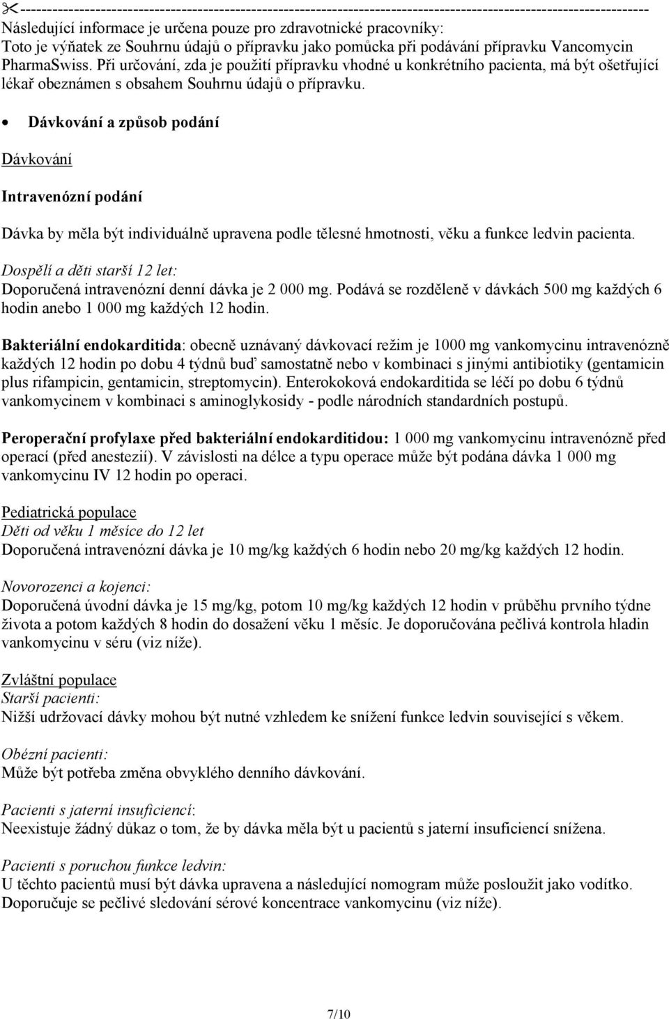 Při určování, zda je použití přípravku vhodné u konkrétního pacienta, má být ošetřující lékař obeznámen s obsahem Souhrnu údajů o přípravku.