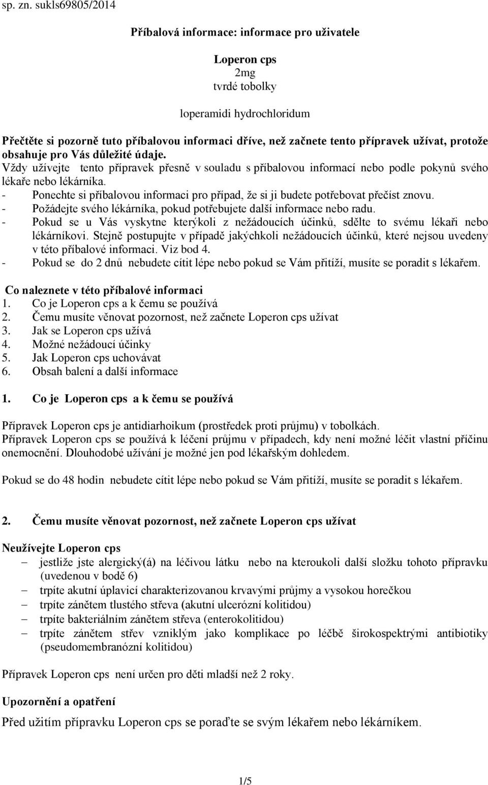 užívat, protože obsahuje pro Vás důležité údaje. Vždy užívejte tento přípravek přesně v souladu s příbalovou informací nebo podle pokynů svého lékaře nebo lékárníka.