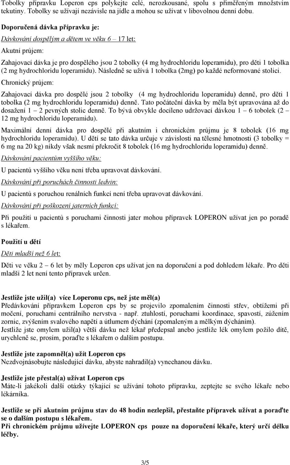 hydrochloridu loperamidu). Následně se užívá 1 tobolka (2mg) po každé neformované stolici.