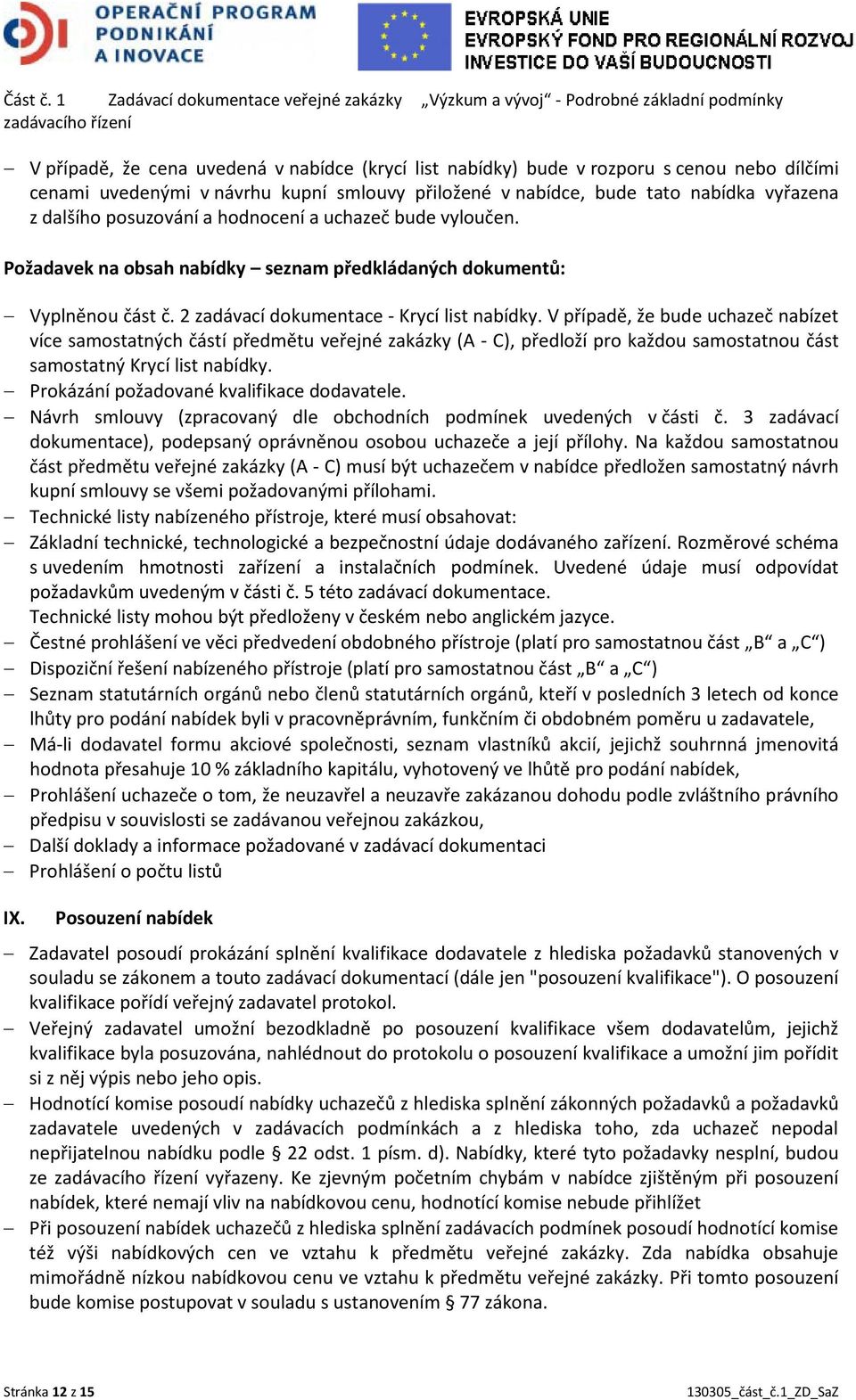 cenami uvedenými v návrhu kupní smlouvy přiložené v nabídce, bude tato nabídka vyřazena z dalšího posuzování a hodnocení a uchazeč bude vyloučen.