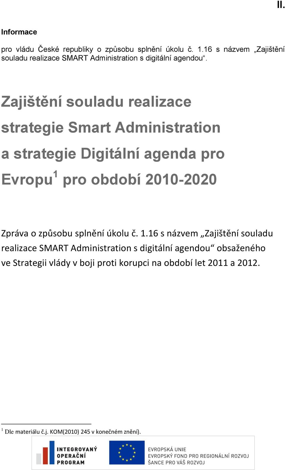 Zajištění souladu realizace strategie Smart Administration a strategie Digitální agenda pro Evropu 1 pro období 2010-2020 Zpráva o