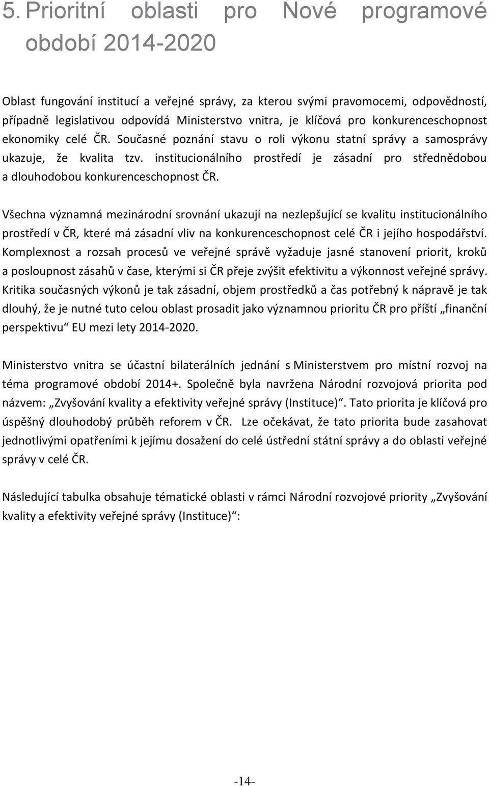 institucionálního prostředí je zásadní pro střednědobou a dlouhodobou konkurenceschopnost ČR.