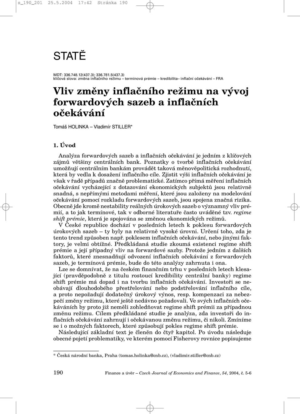 STILLER* 1. Úvod Anal za forwardov ch sazeb a inflaãních oãekávání je jedním z klíãov ch zájmû vût iny centrálních bank.