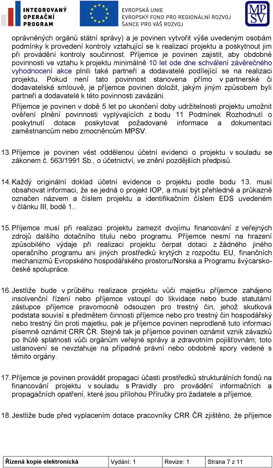 projektu. Pokud není tato povinnost stanovena přímo v partnerské či dodavatelské smlouvě, je příjemce povinen doložit, jakým jiným způsobem byli partneři a dodavatelé k této povinnosti zavázáni.