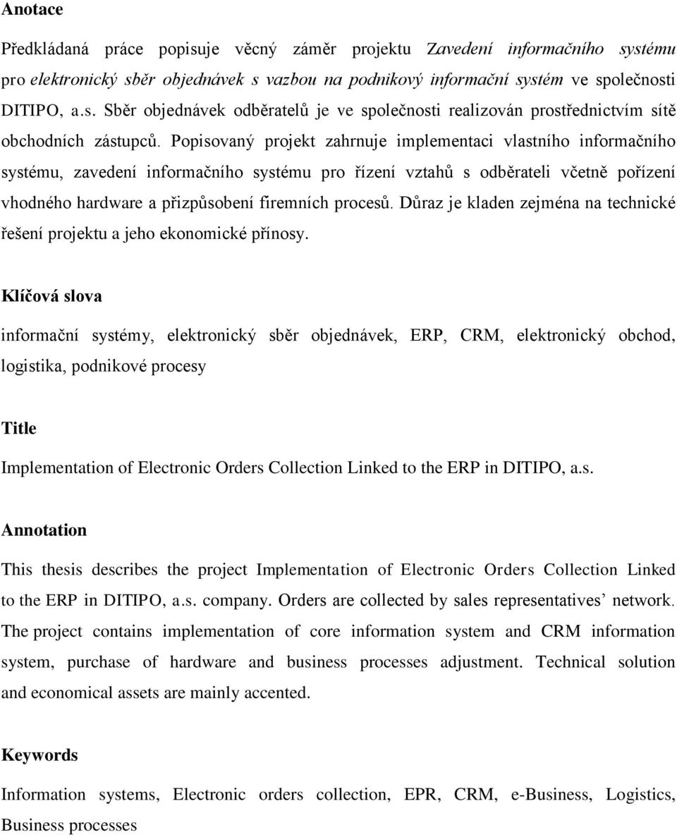 procesů. Důraz je kladen zejména na technické řešení projektu a jeho ekonomické přínosy.