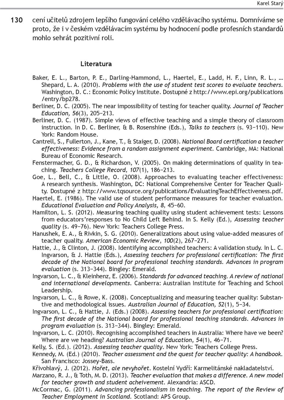 , Ladd, H. F., Linn, R. L., Shepard, L. A. (2010). Problems with the use of student test scores to evaluate teachers. Washington, D. C.: Economic Policy Institute. Dostupné z http://www.epi.