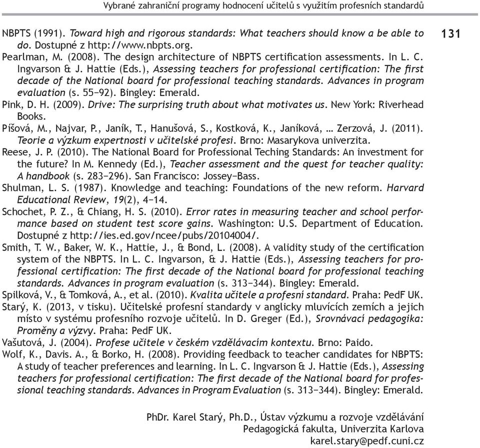 ), Assessing teachers for professional certification: The first decade of the National board for professional teaching standards. Advances in program evaluation (s. 55 92). Bingley: Emerald. Pink, D.