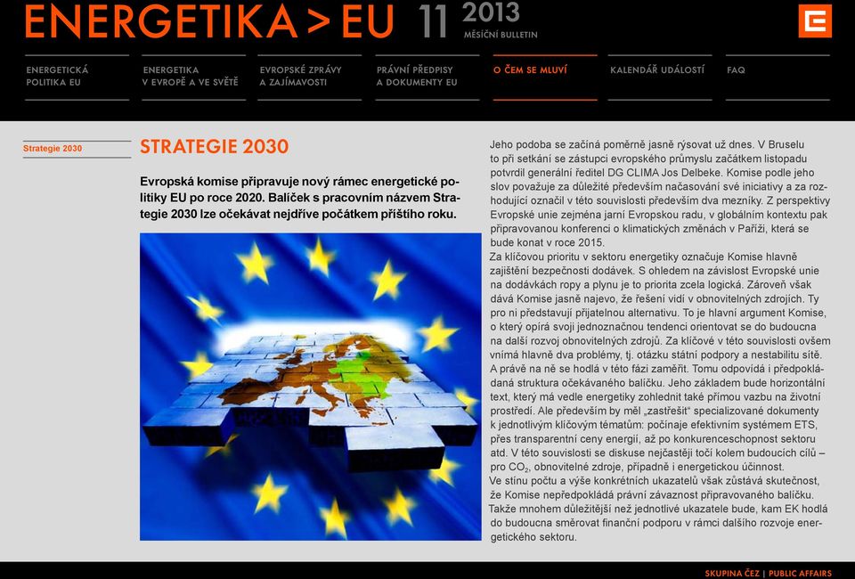 V Bruselu to při setkání se zástupci evropského průmyslu začátkem listopadu potvrdil generální ředitel DG CLIMA Jos Delbeke.