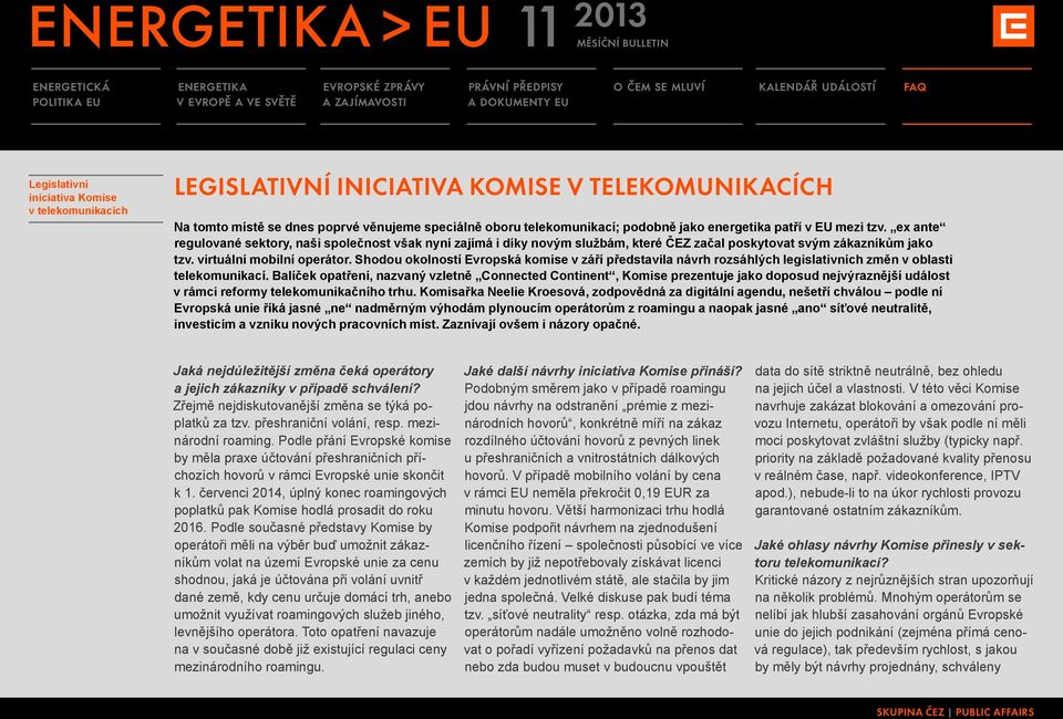 Shodou okolností Evropská komise v září představila návrh rozsáhlých legislativních změn v oblasti telekomunikací.