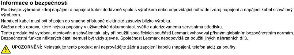 Služby nebo opravy, které nejsou popsány v uživatelské dokumentaci, svěřte autorizovanému servisnímu středisku.