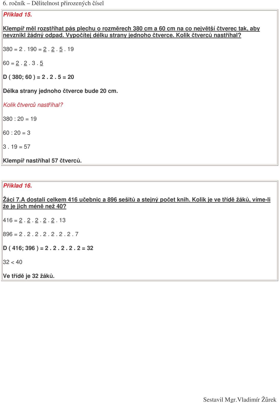 Kolik tverc nastíhal? 380 : 20 = 19 60 : 20 = 3 3. 19 = 57 Klempí nastíhal 57 tverc. Píklad 16. Žáci 7.