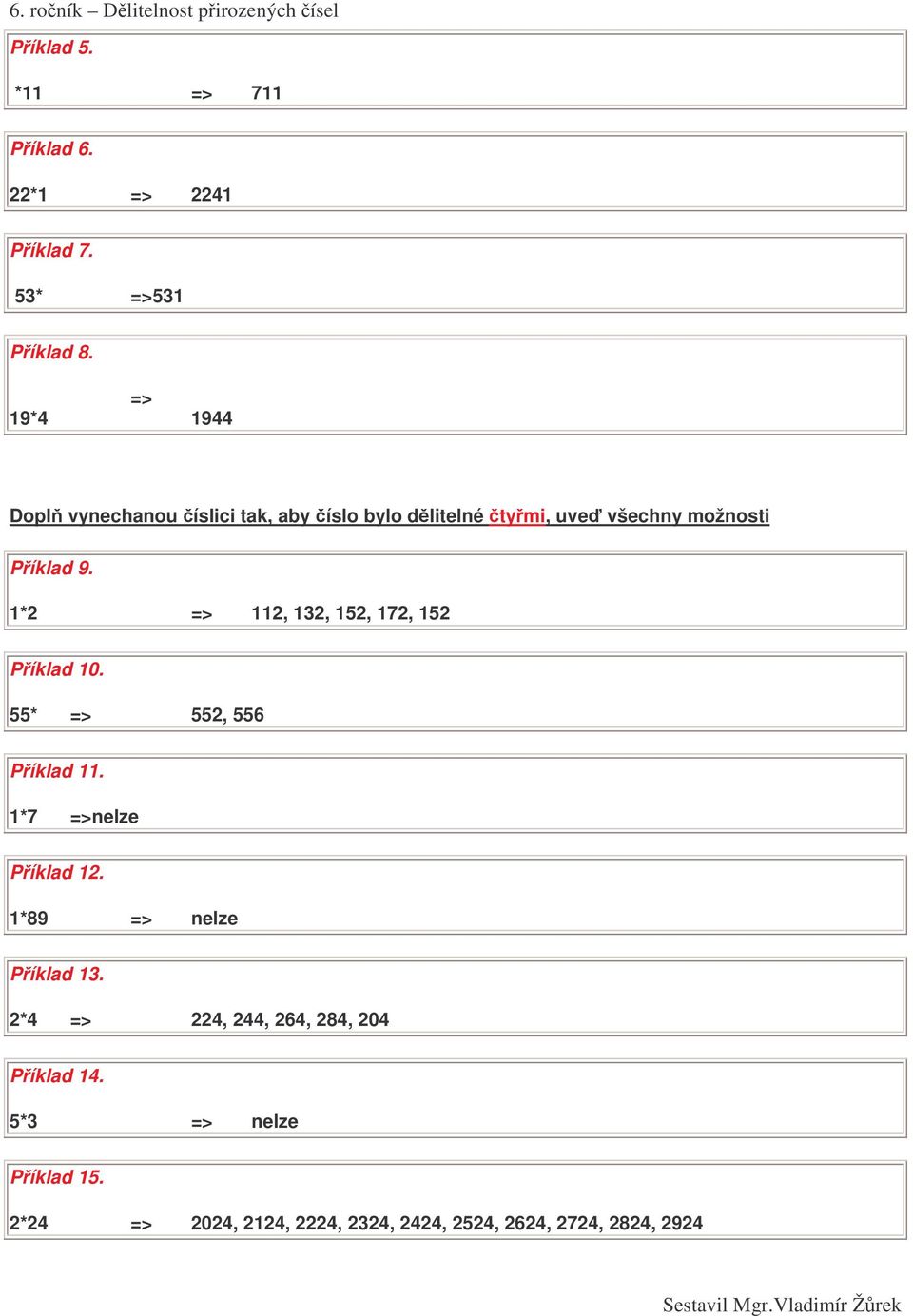 1*2 => 112, 132, 152, 172, 152 Píklad 10. 55* => 552, 556 Píklad 11. 1*7 =>nelze Píklad 12.