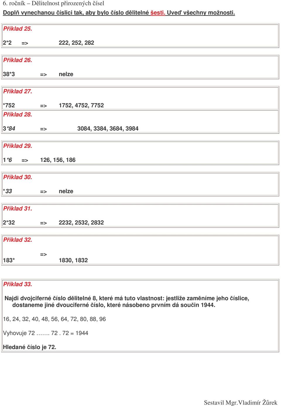 2*32 => 2232, 2532, 2832 Píklad 32. 183* => 1830, 1832 Píklad 33.