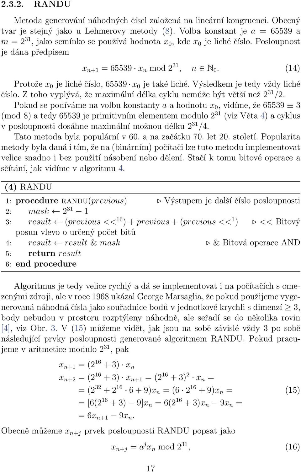 (14) Protože x 0 je liché číslo, 65539 x 0 je také liché. Výsledkem je tedy vždy liché číslo. Z toho vyplývá, že maximální délka cyklu nemůže být větší než 2 31 /2.